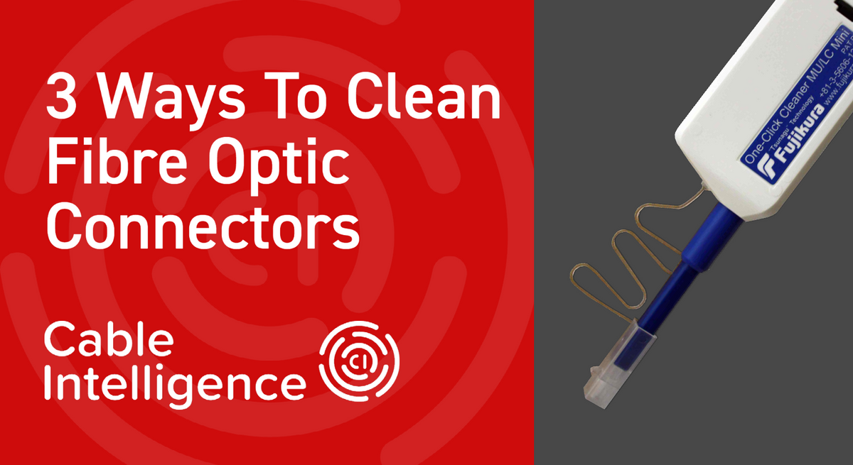 Clean Fiber Cable 3 Ways To Clean Fibre Optic Connectors - Cable Intelligence
